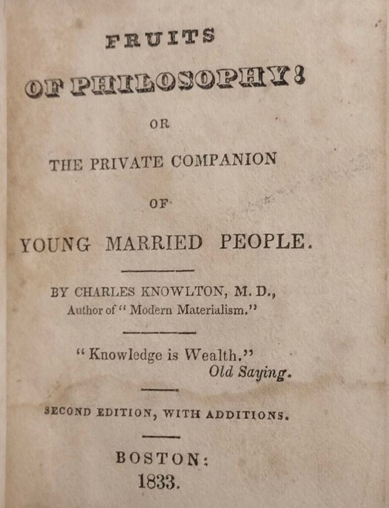 This cover page was titled Fruits of Philosophy, or The private companion of young married people and was written by a physician. The cover page has spotted stains, with heavier stains towards the left side of the paper. Towards the bottom it includes an old saying, “Knowledge is Wealth.” At the very bottom it reads, “New York, 1832.”
